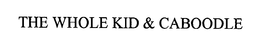 THE WHOLE KID & CABOODLE trademark
