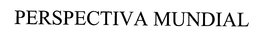 PERSPECTIVA MUNDIAL trademark