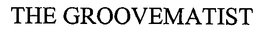 THE GROOVEMATIST trademark