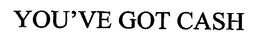 YOU'VE GOT CASH trademark