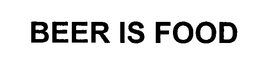 BEER IS FOOD trademark