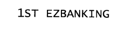 1ST EZBANKING trademark