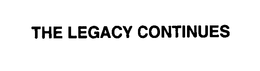 THE LEGACY CONTINUES trademark