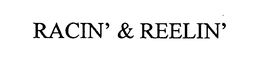RACIN' & REELIN' trademark