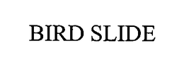 BIRD SLIDE trademark