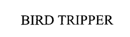 BIRD TRIPPER trademark