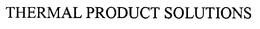 THERMAL PRODUCT SOLUTIONS trademark