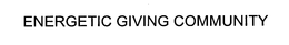 ENERGETIC GIVING COMMUNITY trademark