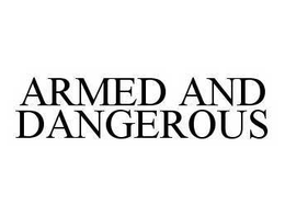 ARMED AND DANGEROUS trademark