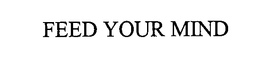 FEED YOUR MIND trademark