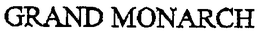GRAND MONARCH trademark