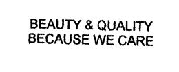 BEAUTY & QUALITY BECAUSE WE CARE trademark