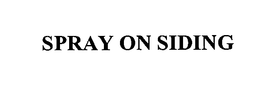 SPRAY ON SIDING trademark