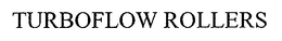 TURBOFLOW ROLLERS trademark