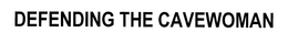 DEFENDING THE CAVEWOMAN trademark