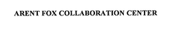ARENT FOX COLLABORATION CENTER trademark