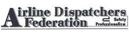AIRLINE DISPATCHERS FEDERATION SAFETY PROFESSIONALISM trademark