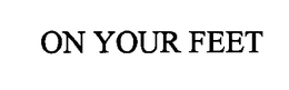 ON YOUR FEET trademark