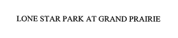 LONE STAR PARK AT GRAND PRAIRIE trademark
