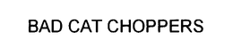 BAD CAT CHOPPERS trademark