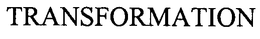 TRANSFORMATION trademark