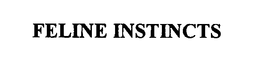 FELINE INSTINCTS trademark