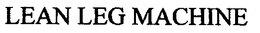 LEAN LEG MACHINE trademark