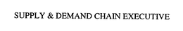 SUPPLY & DEMAND CHAIN EXECUTIVE trademark