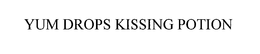 YUM DROPS KISSING POTION trademark