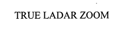 TRUE LADAR ZOOM trademark
