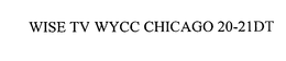 WISE TV WYCC CHICAGO 20-21DT trademark