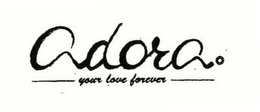 ADORA YOUR LOVE FOREVER trademark