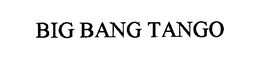 BIG BANG TANGO trademark
