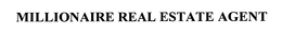 MILLIONAIRE REAL ESTATE AGENT trademark