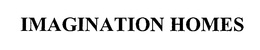 IMAGINATION HOMES trademark