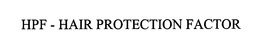 HPF - HAIR PROTECTION FACTOR trademark