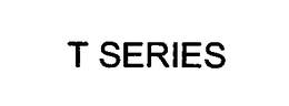 T SERIES trademark