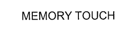 MEMORY TOUCH trademark
