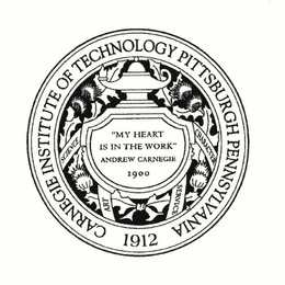 CARNEGIE INSTITUTE OF TECHNOLOGY PITTSBURGH PENNSYLVANIA 1912 "MY HEART IS IN THE WORK" ANDREW CARNEGIE 1900 SCIENCE ART SERVICE CHARACTER trademark