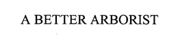 A BETTER ARBORIST trademark