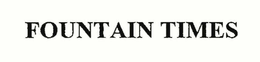 FOUNTAIN TIMES trademark