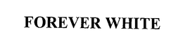 FOREVER WHITE trademark