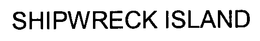 SHIPWRECK ISLAND trademark