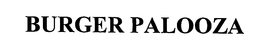 BURGER PALOOZA trademark