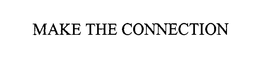 MAKE THE CONNECTION trademark