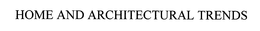 HOME AND ARCHITECTURAL TRENDS trademark