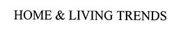 HOME & LIVING TRENDS trademark