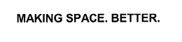 MAKING SPACE. BETTER. trademark