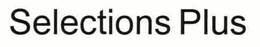 SELECTIONS PLUS trademark