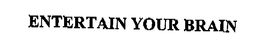 ENTERTAIN YOUR BRAIN trademark